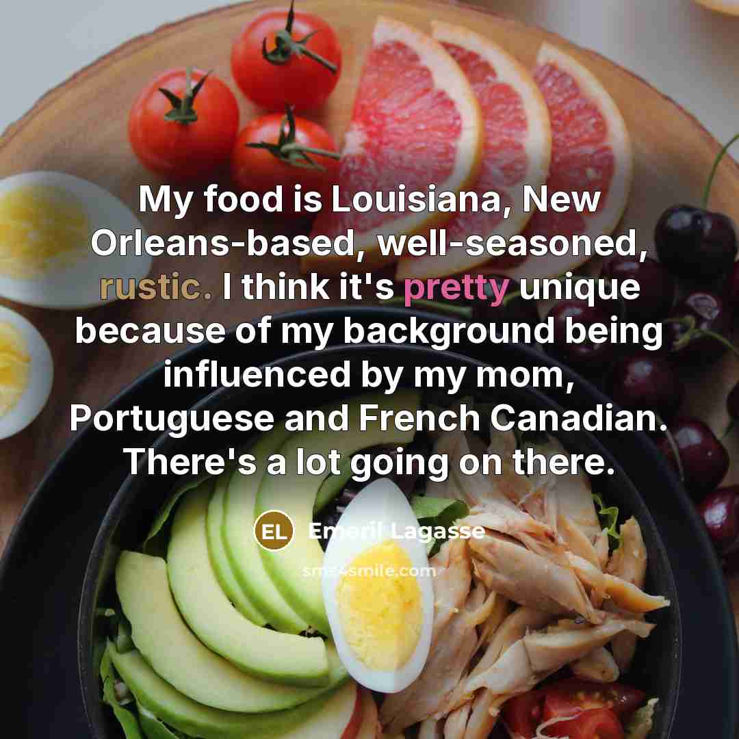 “My food is Louisiana, New Orleans-based, well-seasoned, rustic. I think…” quote by Emeril Lagasse