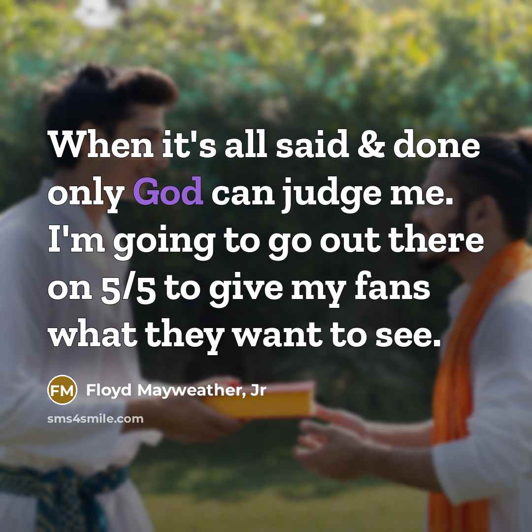“When it's all said & done only God can judge…” quote by Floyd Mayweather, Jr