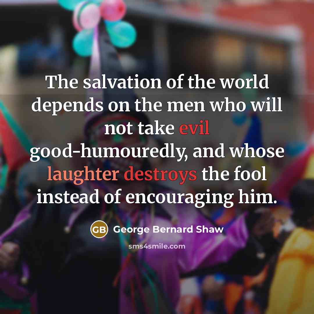 “The salvation of the world depends on the men who…” quote by George Bernard Shaw