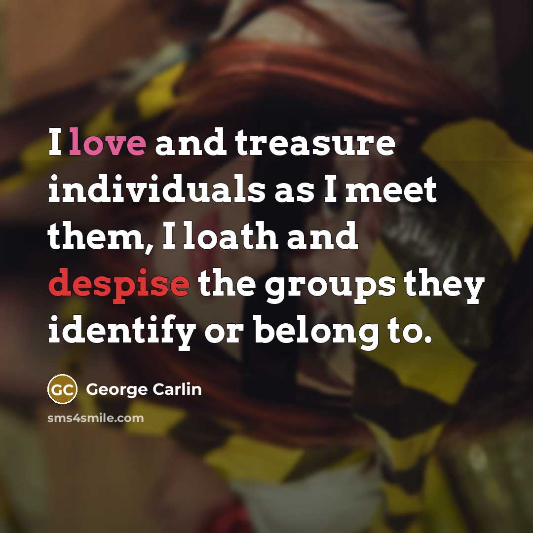 “I love and treasure individuals as I meet them, I…” quote by George Carlin