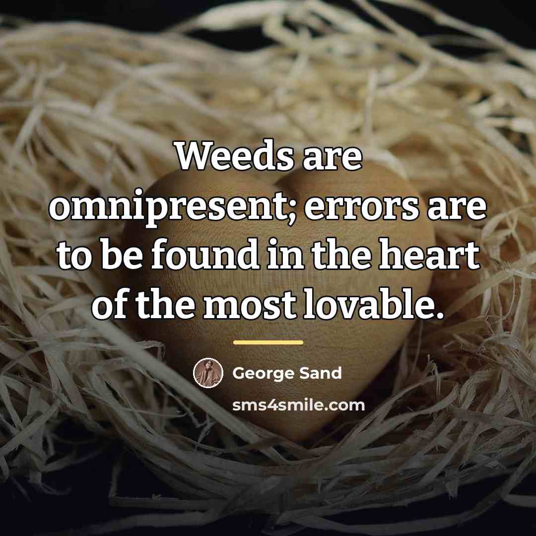“Weeds are omnipresent; errors are to be found in the…” quote by George Sand
