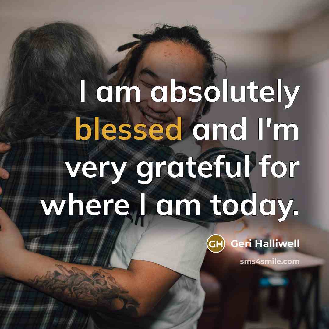“I am absolutely blessed and I'm very grateful for where…” quote by Geri Halliwell