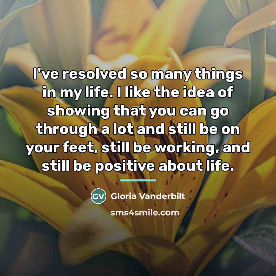 “I've resolved so many things in my life. I like…” quote by Gloria Vanderbilt