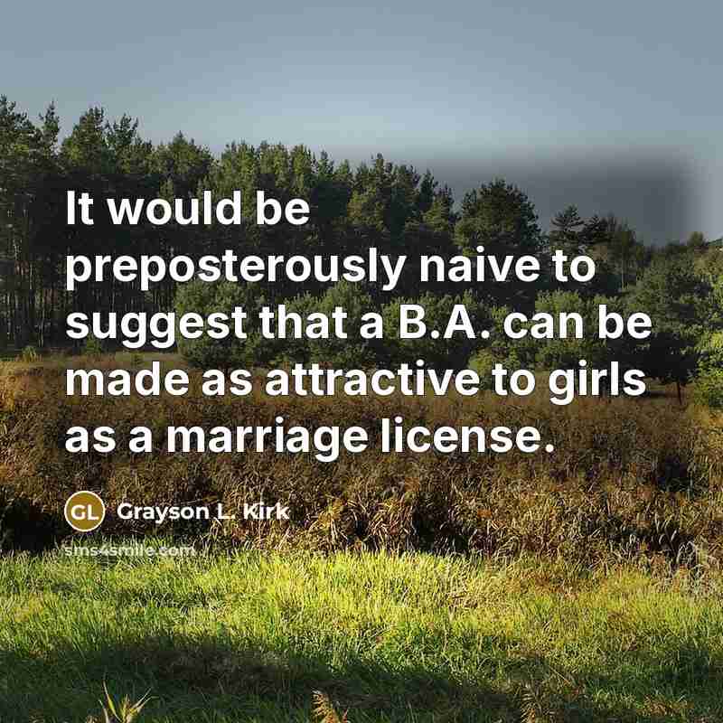 “It would be preposterously naive to suggest that a B.A.…” quote by Grayson L. Kirk