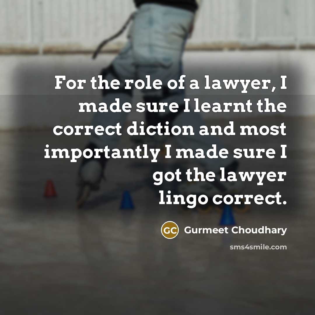 “For the role of a lawyer, I made sure I…” quote by Gurmeet Choudhary