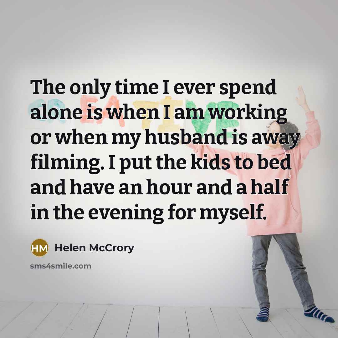 “The only time I ever spend alone is when I…” quote by Helen McCrory