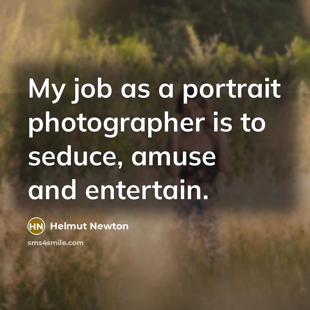 “My job as a portrait photographer is to seduce, amuse…” quote by Helmut Newton