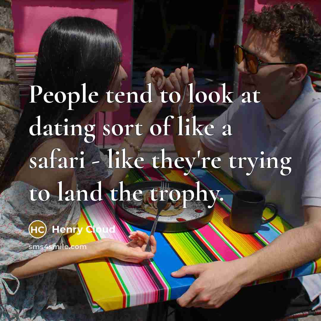 “People tend to look at dating sort of like a…” quote by Henry Cloud