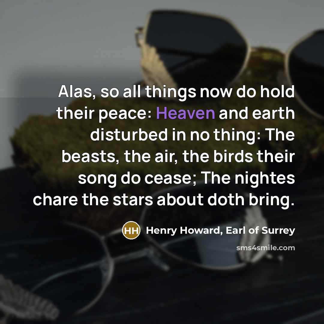 “Alas, so all things now do hold their peace: Heaven…” quote by Henry Howard, Earl of Surrey
