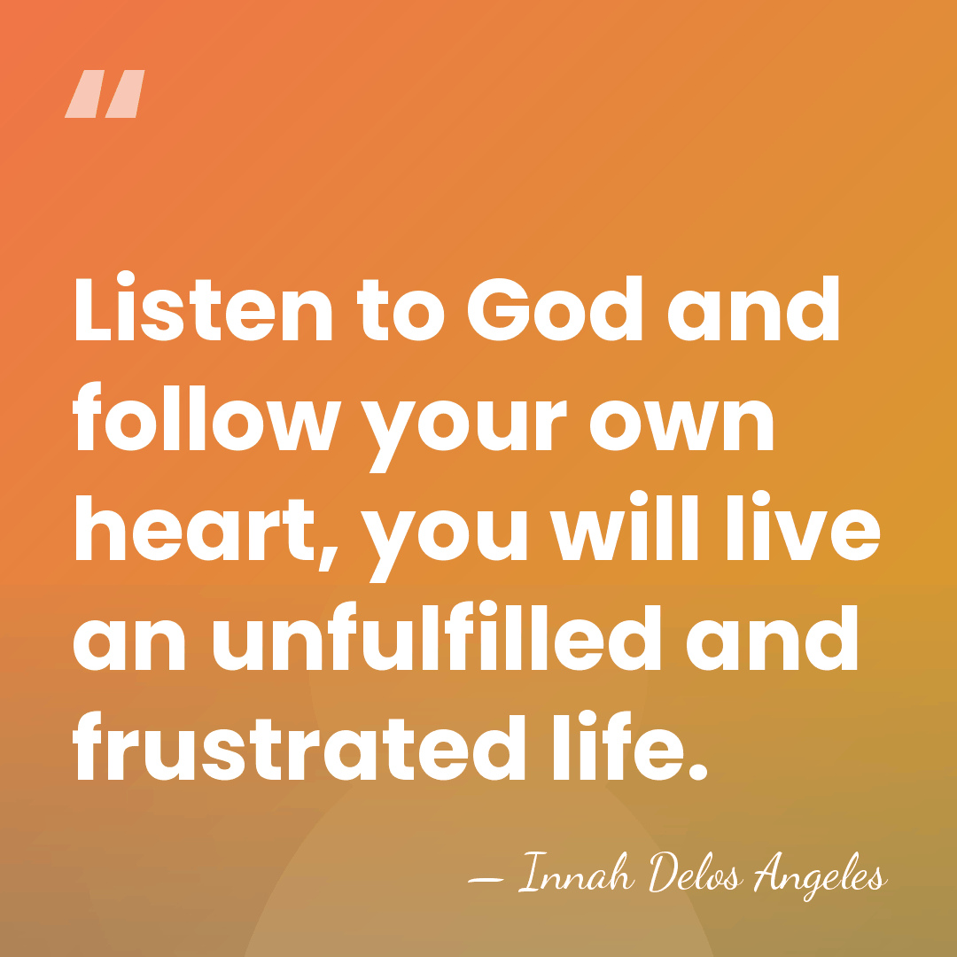 Listen to God and follow your own heart, you will live an&hellip; - Innah Delos Angeles