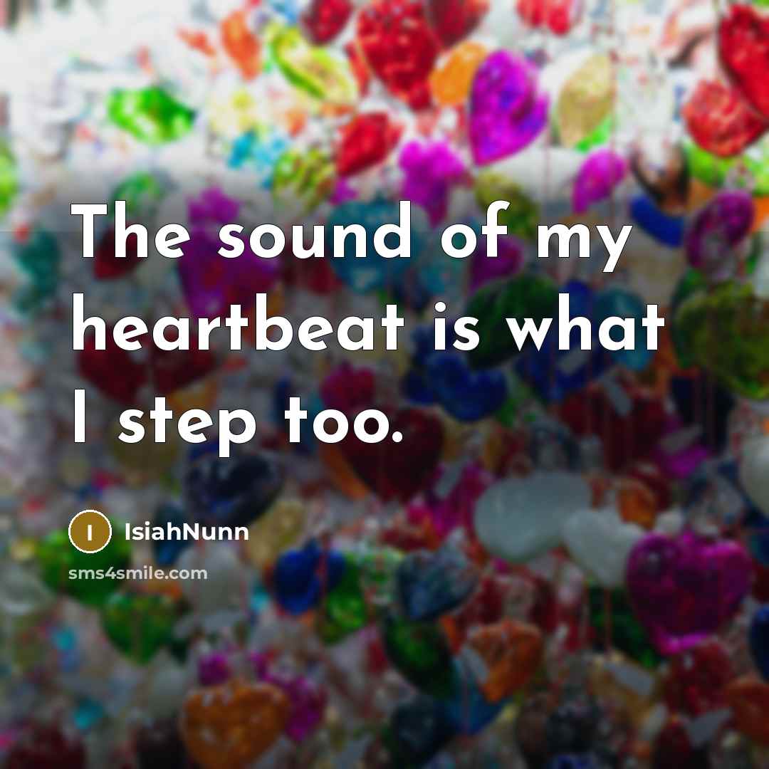 “The sound of my heartbeat is what I step too.…” quote by Isiahnunn