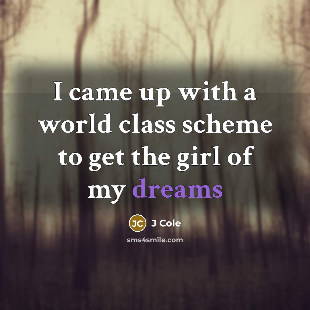 “I came up with a world class scheme to get…” quote by J Cole
