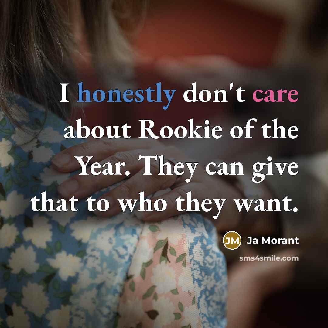 “I honestly don't care about Rookie of the Year. They…” quote by Ja Morant