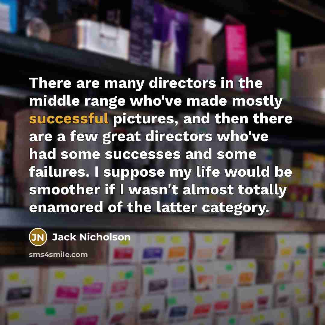 “There are many directors in the middle range who've made…” quote by Jack Nicholson