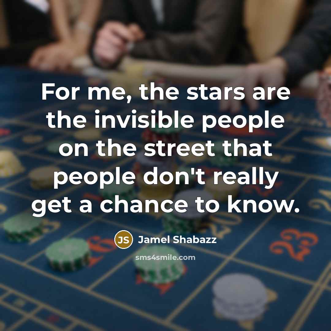 “For me, the stars are the invisible people on the…” quote by Jamel Shabazz