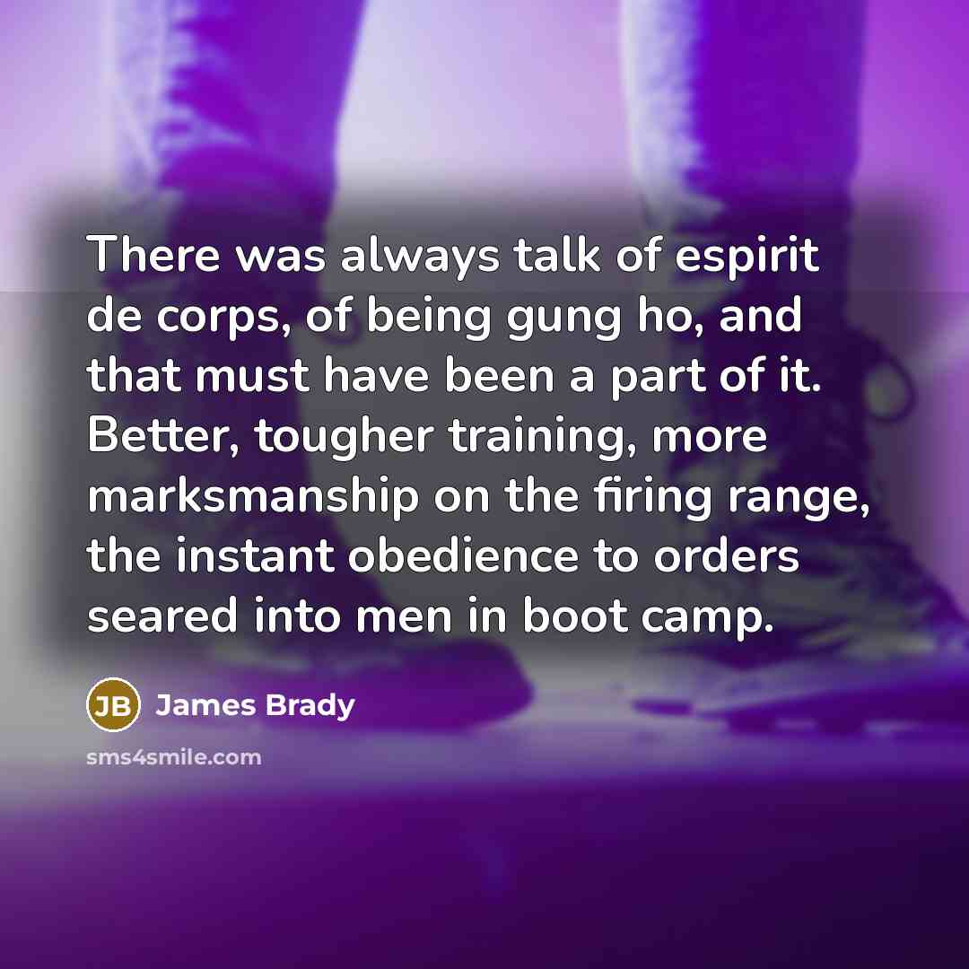 “There was always talk of espirit de corps, of being…” quote by James Brady