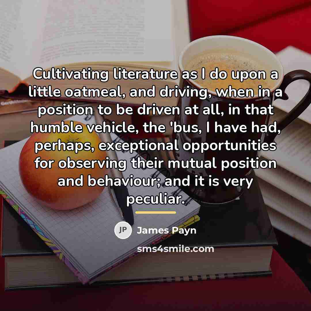 “Cultivating literature as I do upon a little oatmeal, and…” quote by James Payn