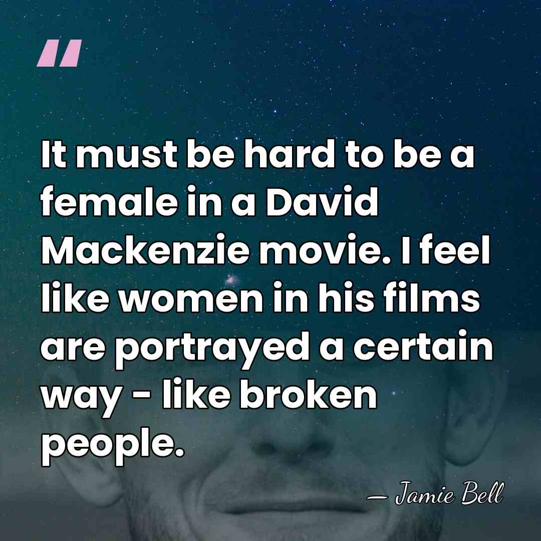 It must be hard to be a female in a David Mackenzie&hellip; - Jamie Bell