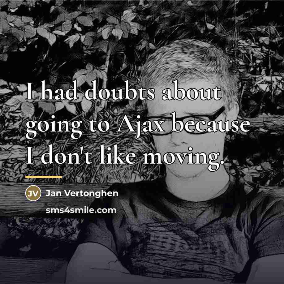 “I had doubts about going to Ajax because I don't…” quote by Jan Vertonghen