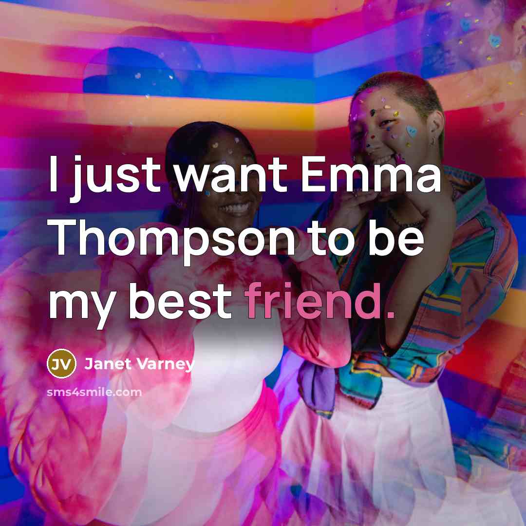 “I just want Emma Thompson to be my best friend.…” quote by Janet Varney