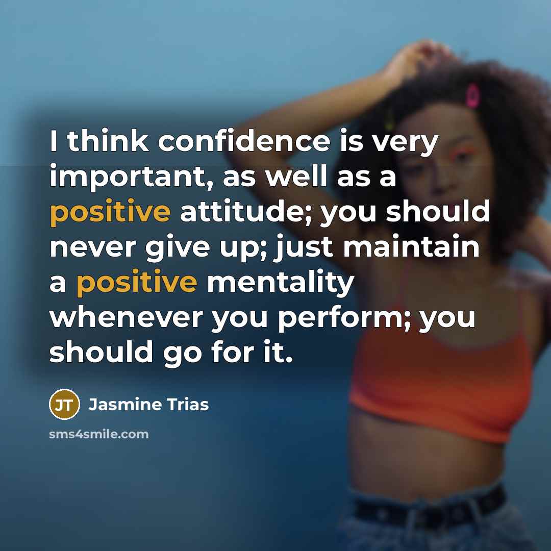“I think confidence is very important, as well as a…” quote by Jasmine Trias