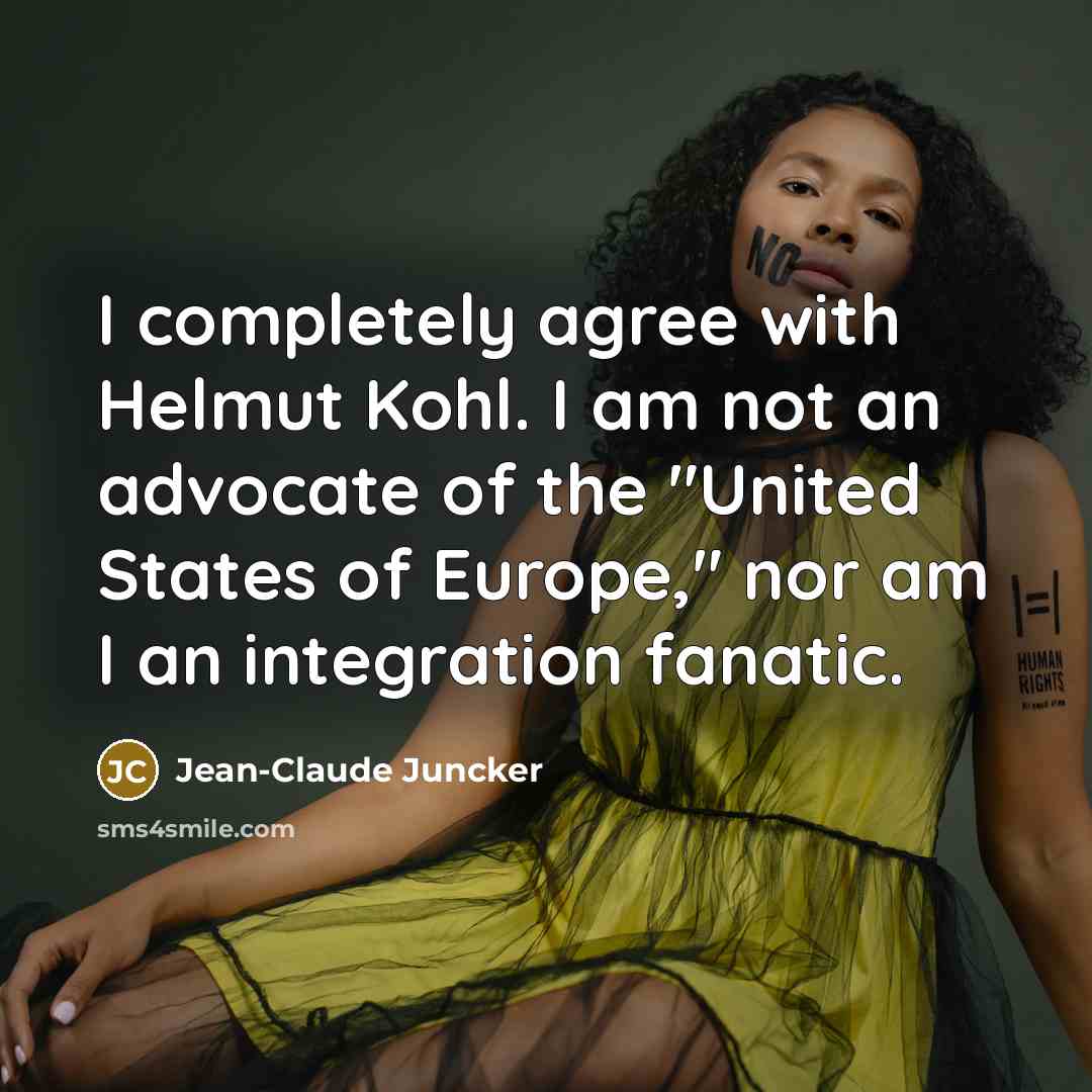 “I completely agree with Helmut Kohl. I am not an…” quote by Jean-Claude Juncker