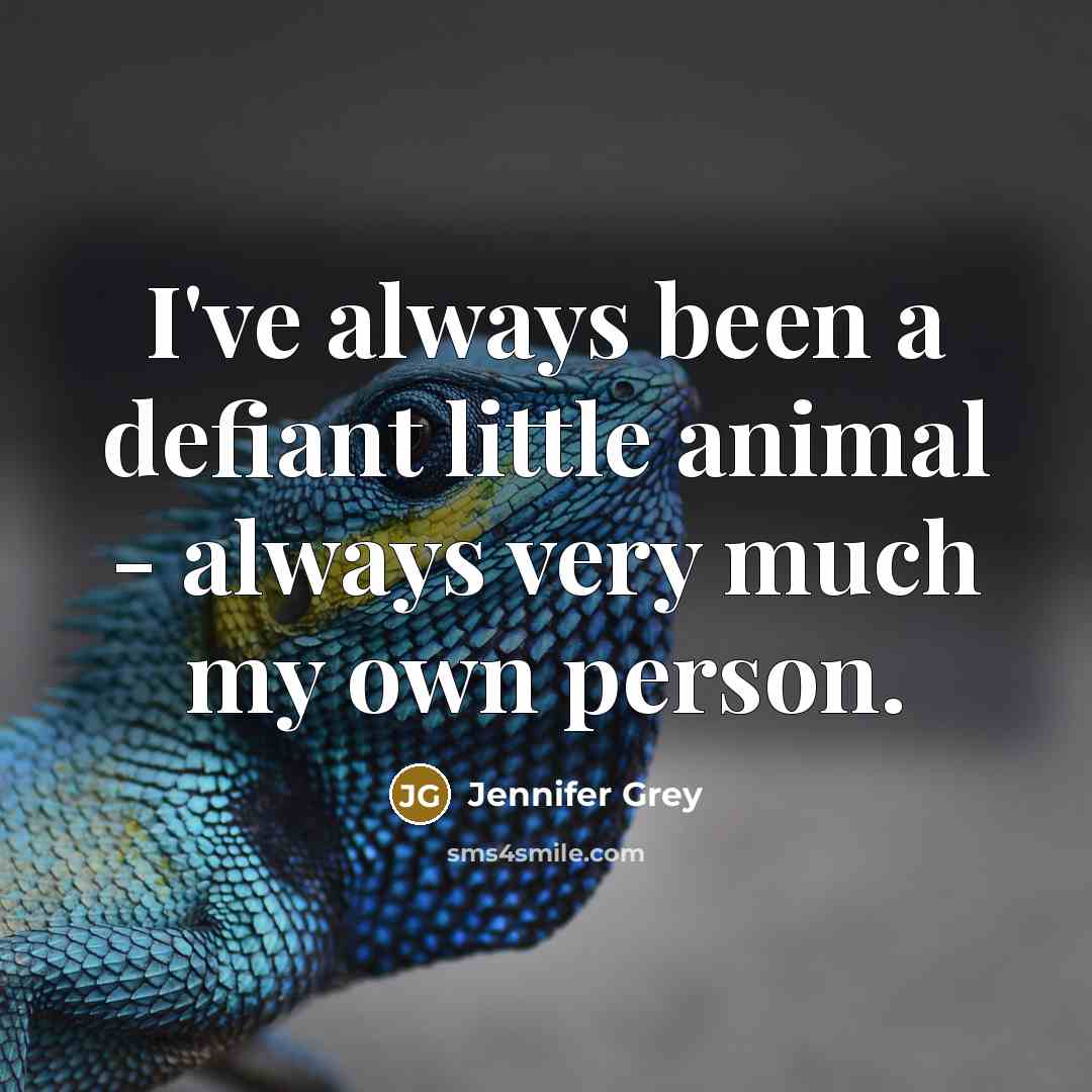 “I've always been a defiant little animal - always very…” quote by Jennifer Grey