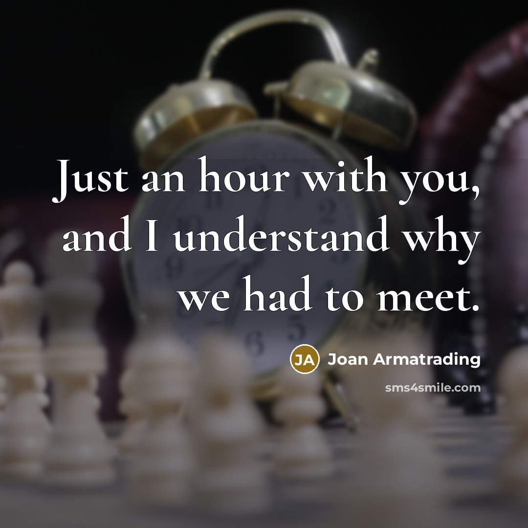 “Just an hour with you, and I understand why we…” quote by Joan Armatrading
