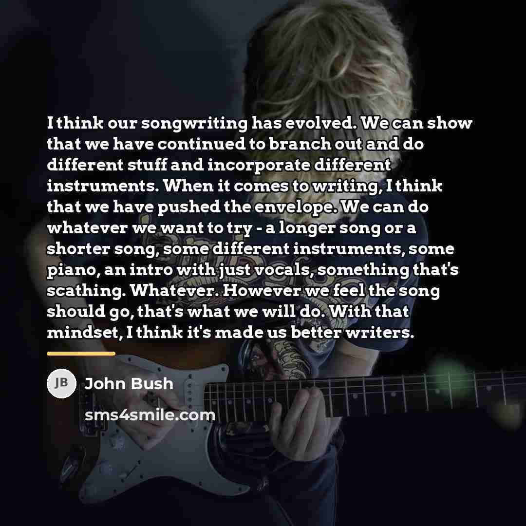 “I think our songwriting has evolved. We can show that…” quote by John Bush