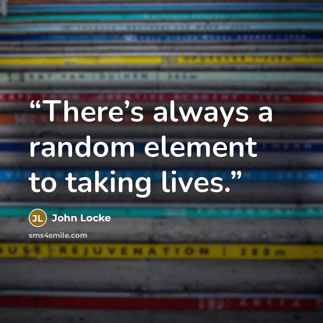 “There’s always a random element to taking lives.” quote by John Locke