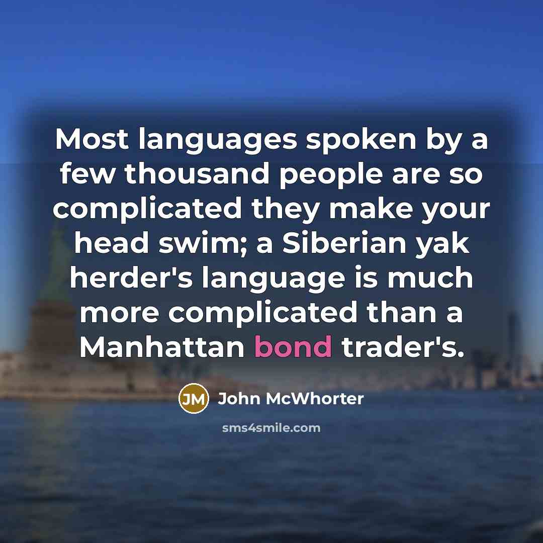 “Most languages spoken by a few thousand people are so…” quote by John McWhorter