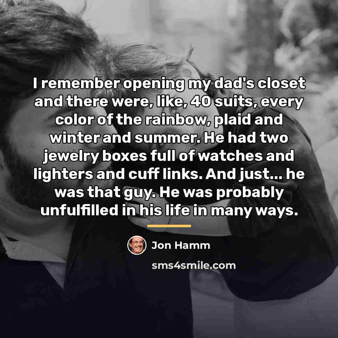 “I remember opening my dad's closet and there were, like,…” quote by Jon Hamm