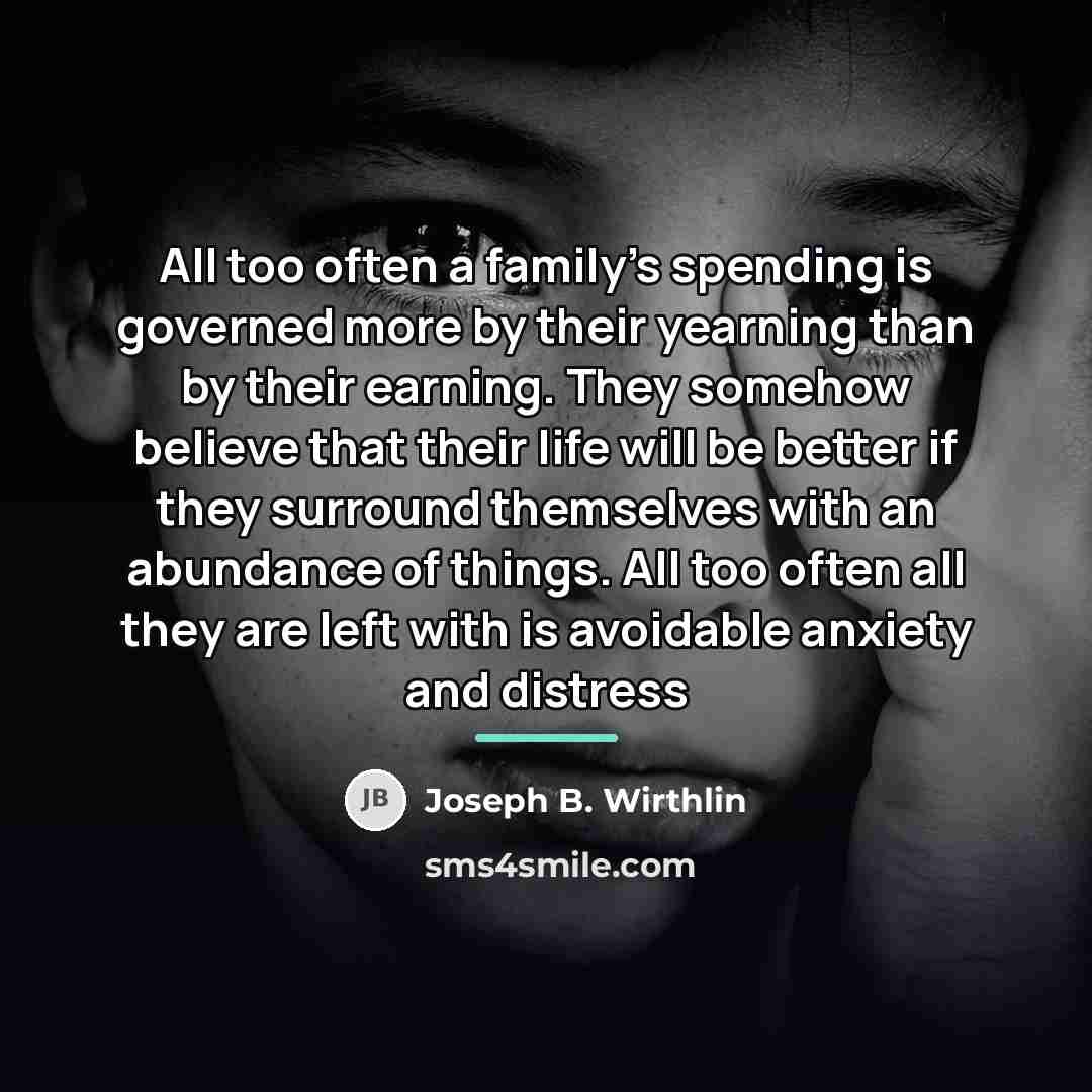 “All too often a family’s spending is governed more by…” quote by Joseph B. Wirthlin