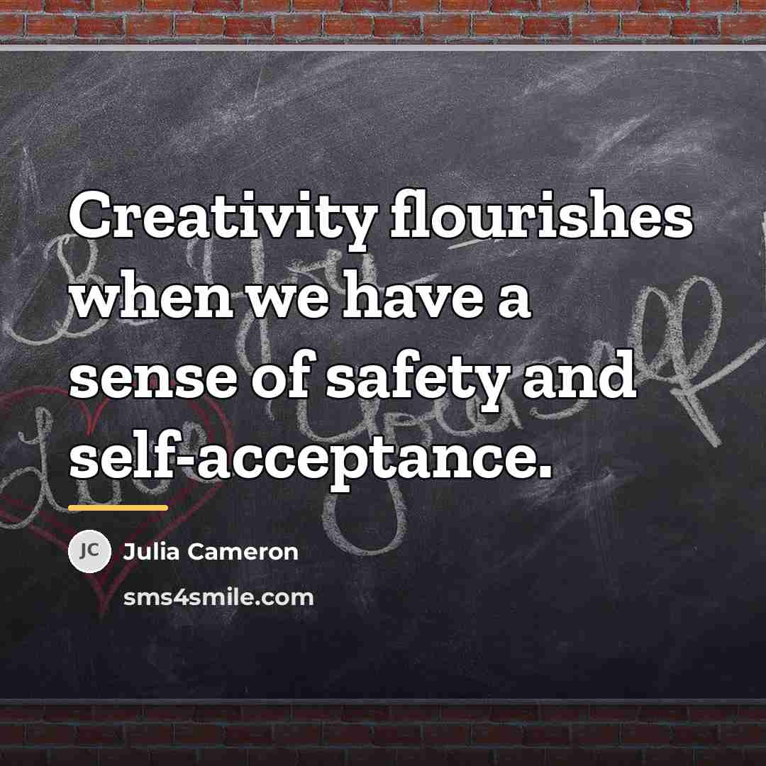 “Creativity flourishes when we have a sense of safety and…” quote by Julia Cameron