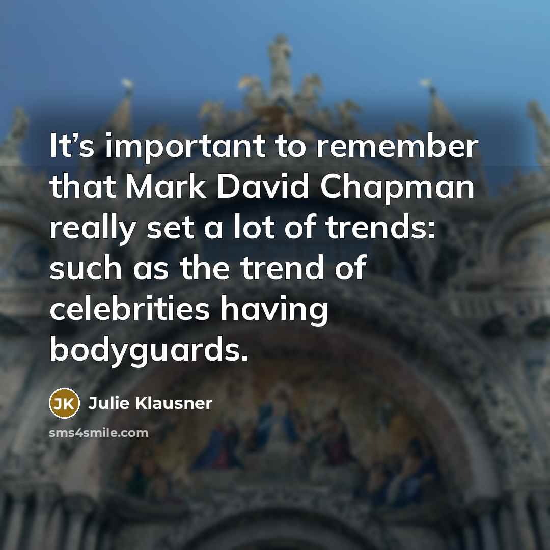 “It’s important to remember that Mark David Chapman really set…” quote by Julie Klausner
