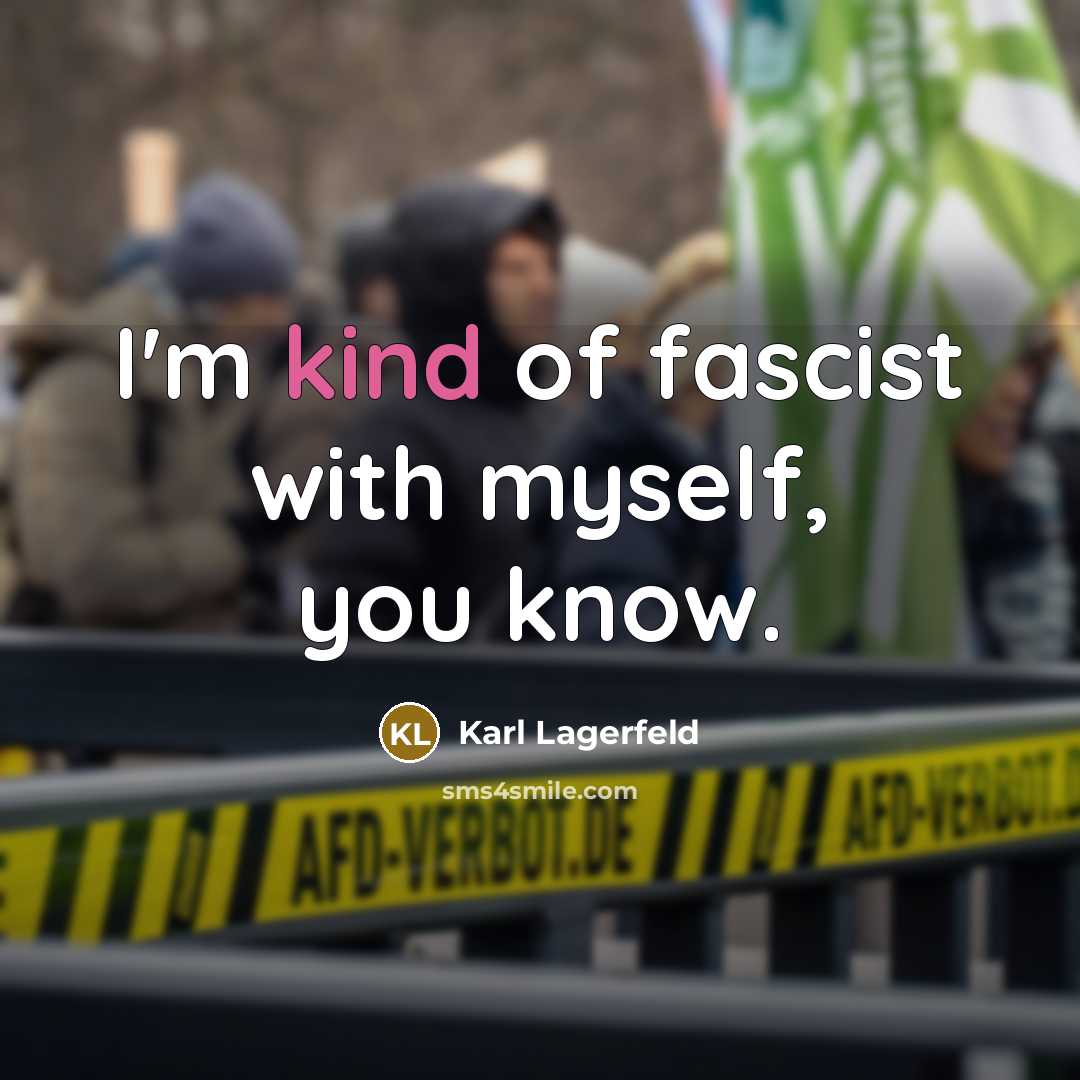 “I'm kind of fascist with myself, you know.…” quote by Karl Lagerfeld