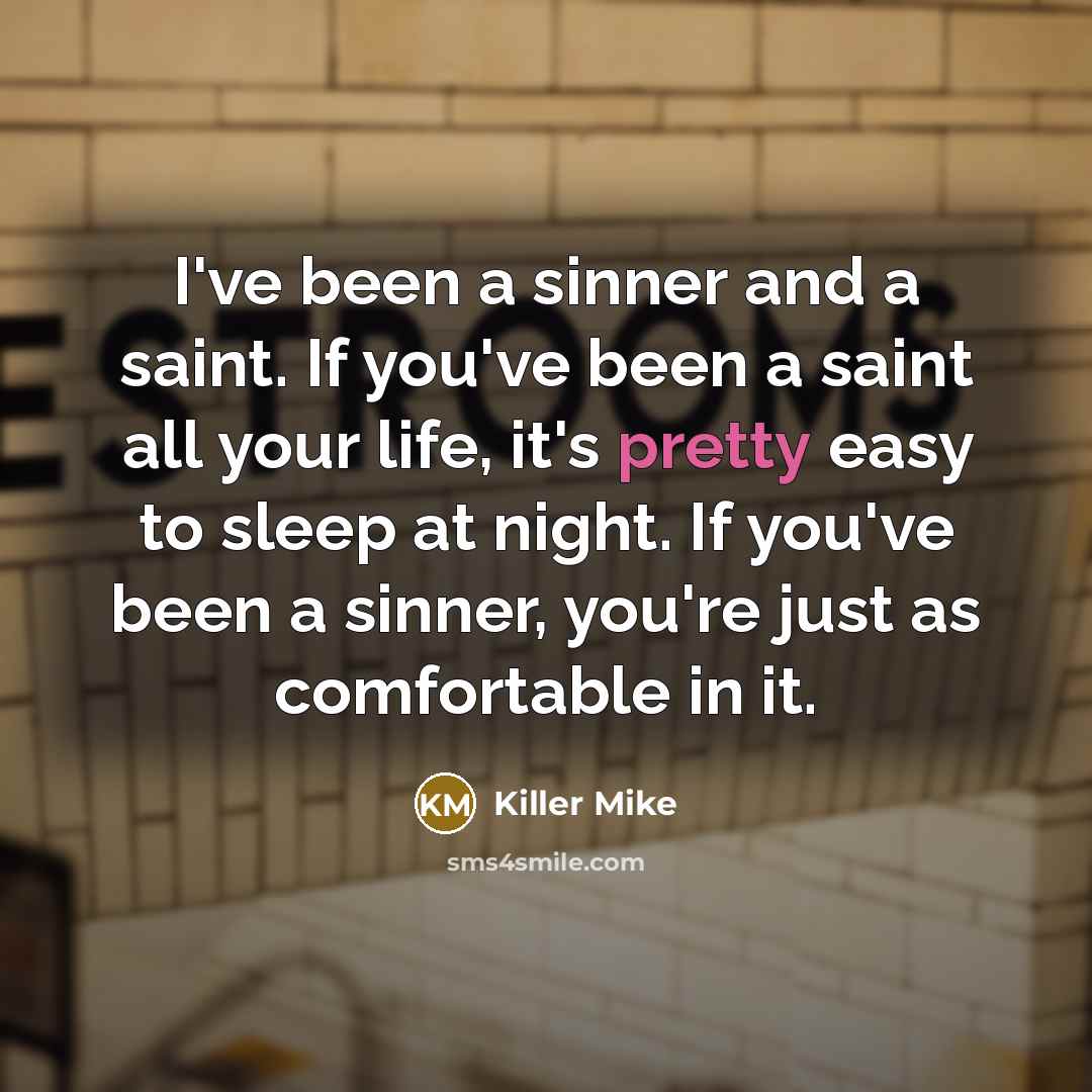 “I've been a sinner and a saint. If you've been…” quote by Killer Mike