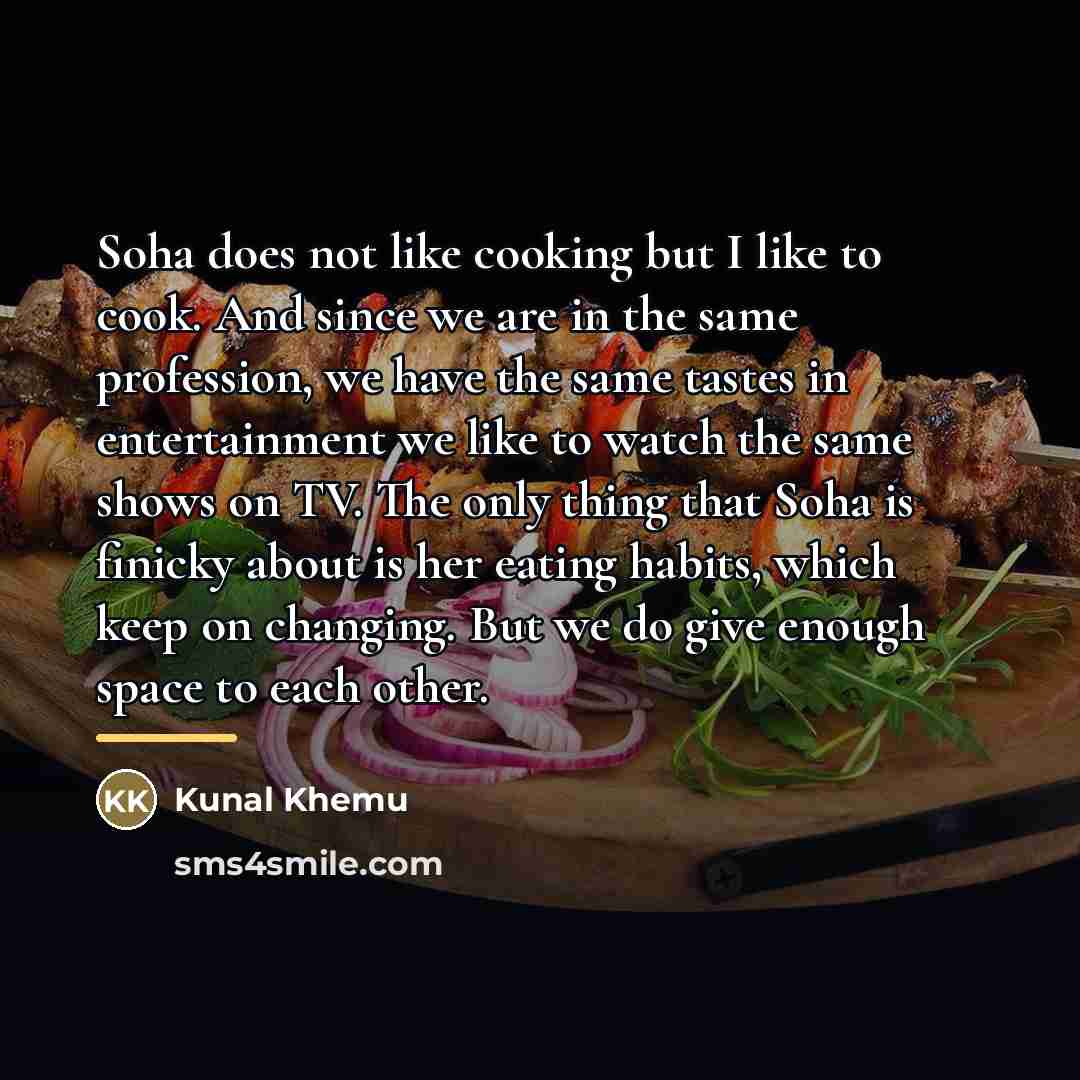 “Soha does not like cooking but I like to cook.…” quote by Kunal Khemu