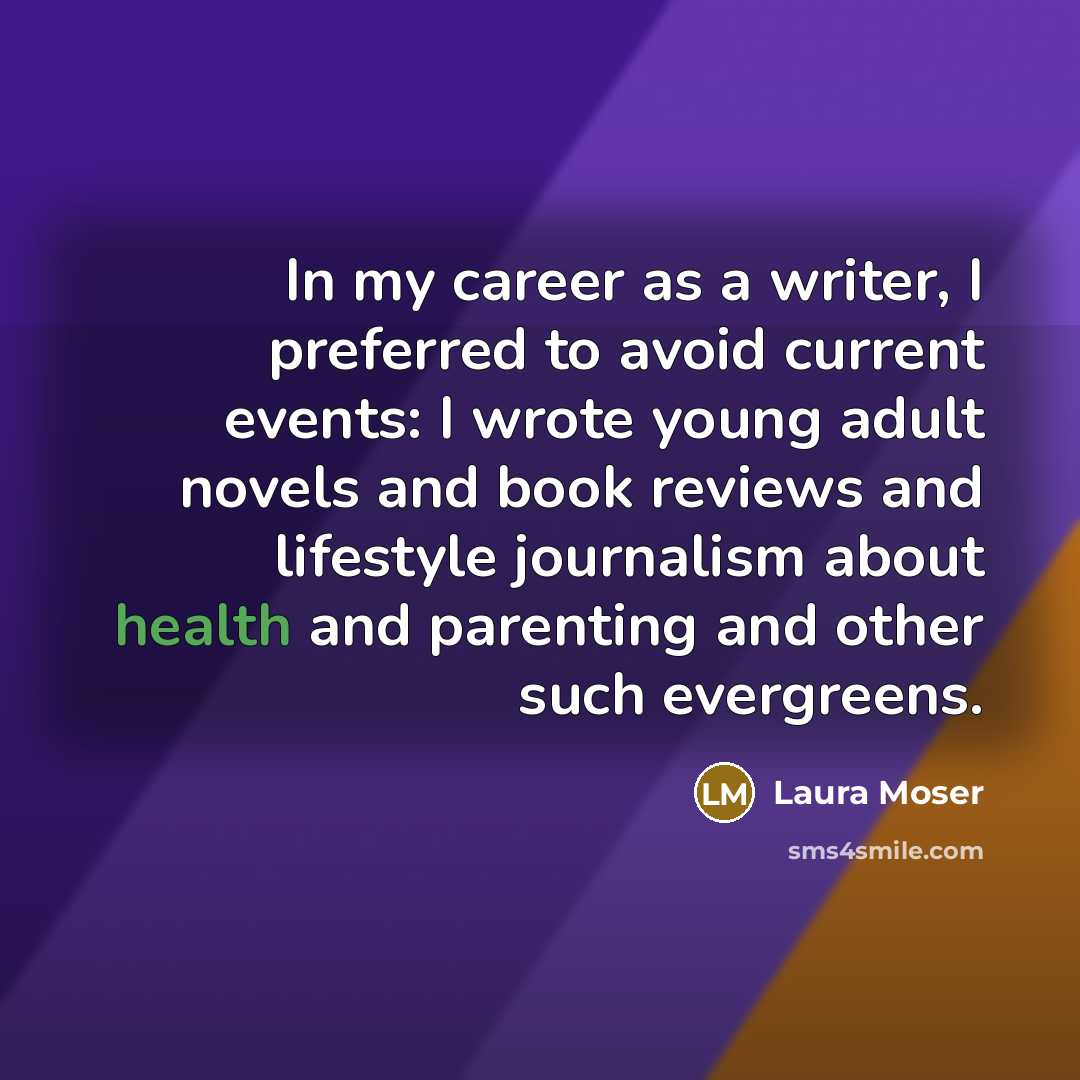 “In my career as a writer, I preferred to avoid…” quote by Laura Moser