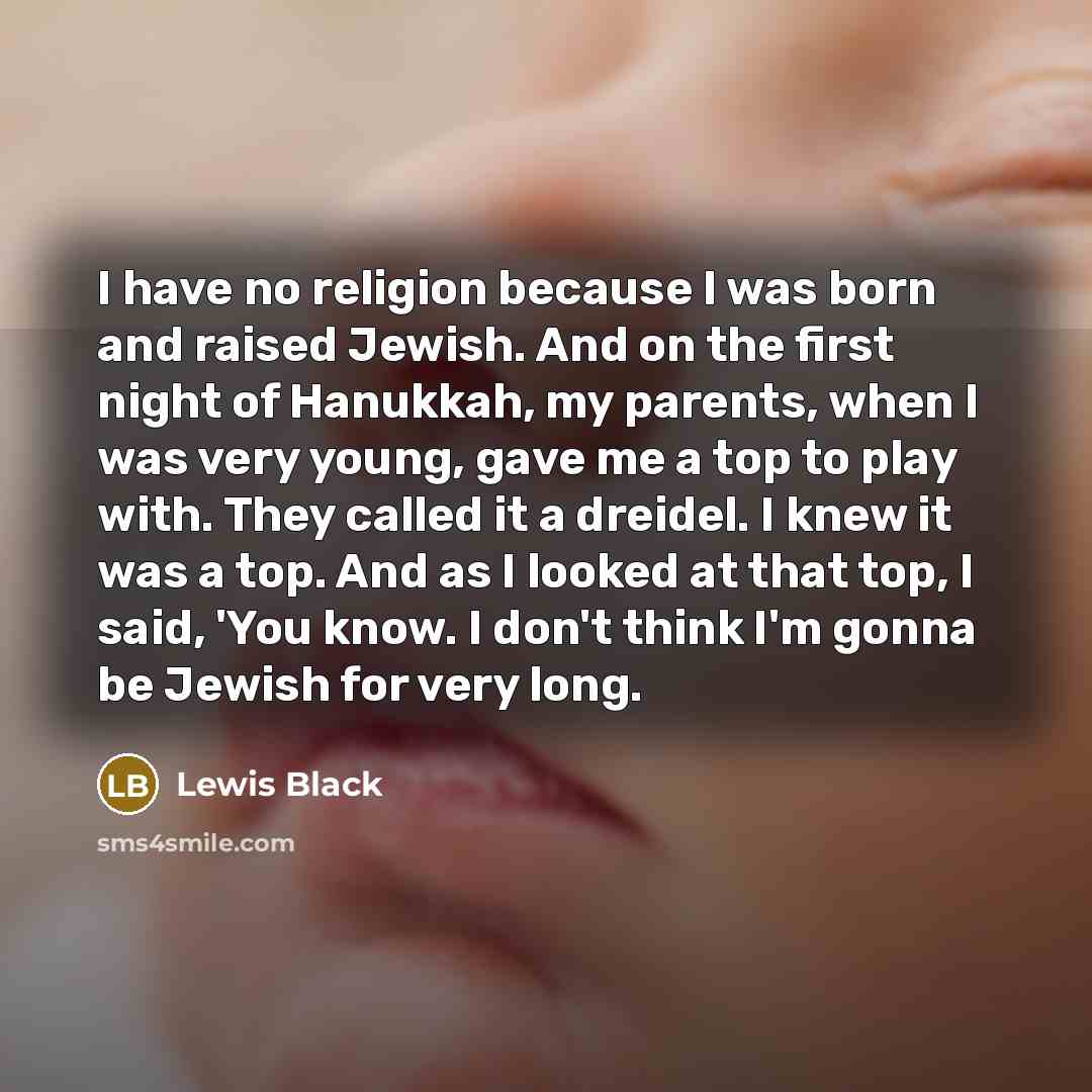 “I have no religion because I was born and raised…” quote by Lewis Black