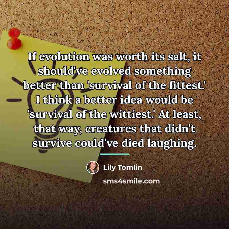 “If evolution was worth its salt, it should've evolved something…” quote by Lily Tomlin