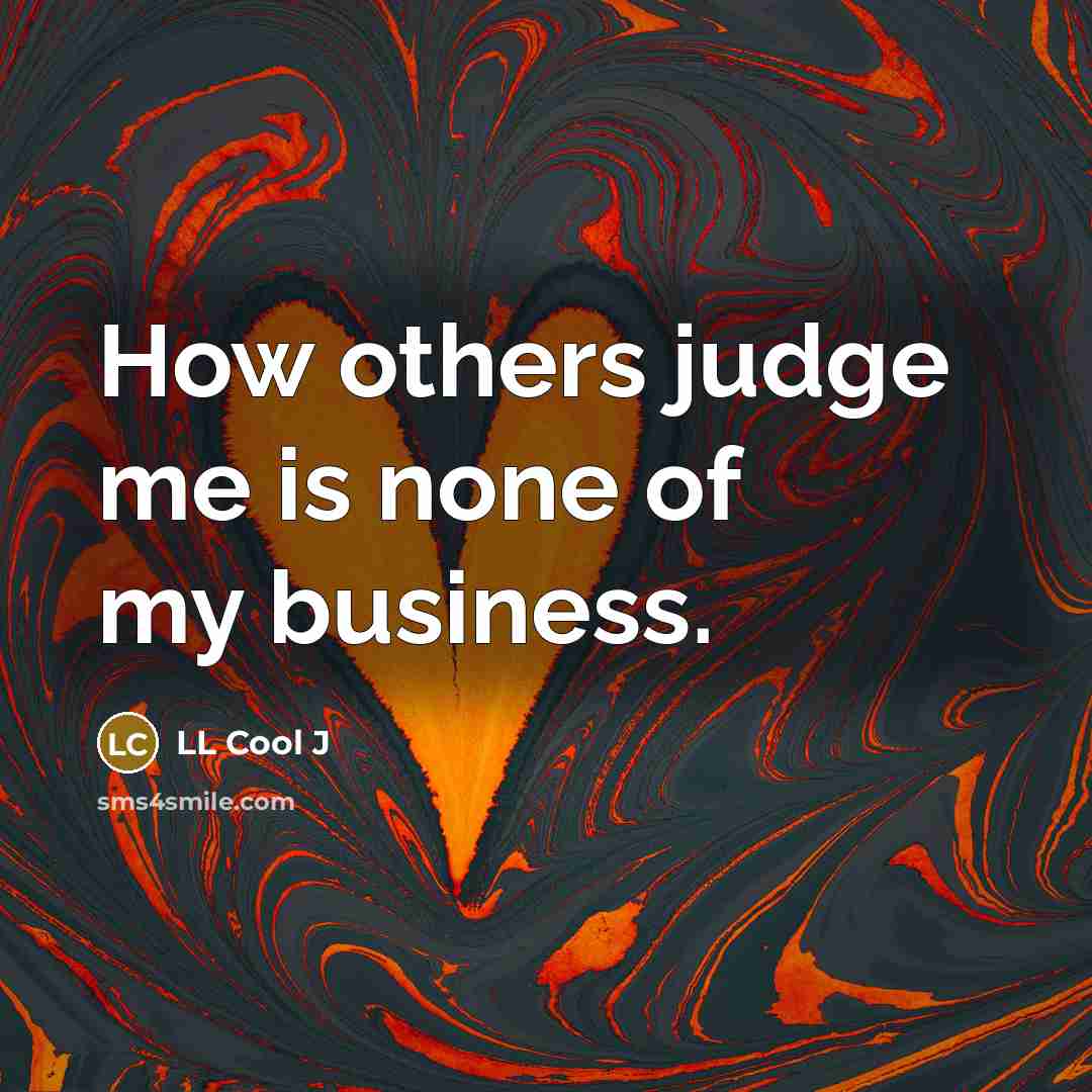 “How others judge me is none of my business.…” quote by LL Cool J