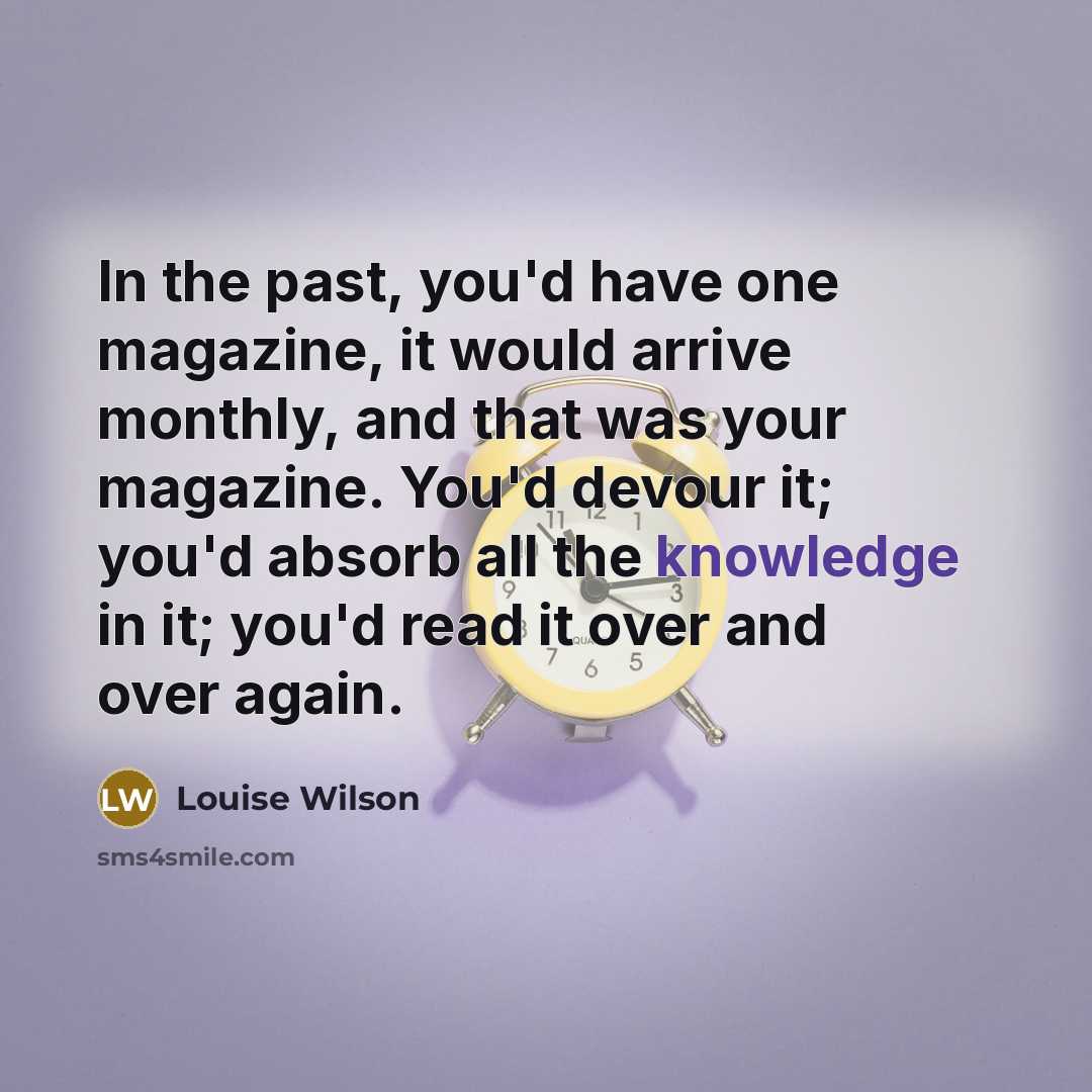 “In the past, you'd have one magazine, it would arrive…” quote by Louise Wilson