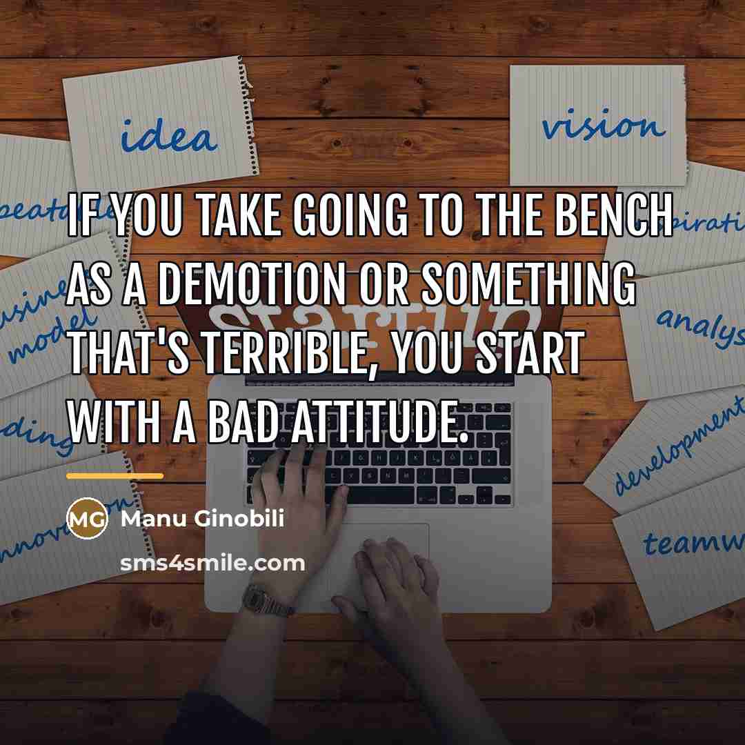 “If you take going to the bench as a demotion…” quote by Manu Ginobili