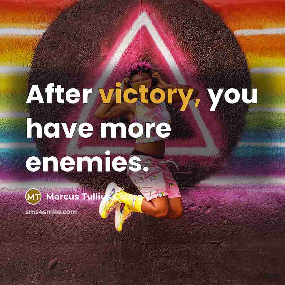 “After victory, you have more enemies.…” quote by Marcus Tullius Cicero
