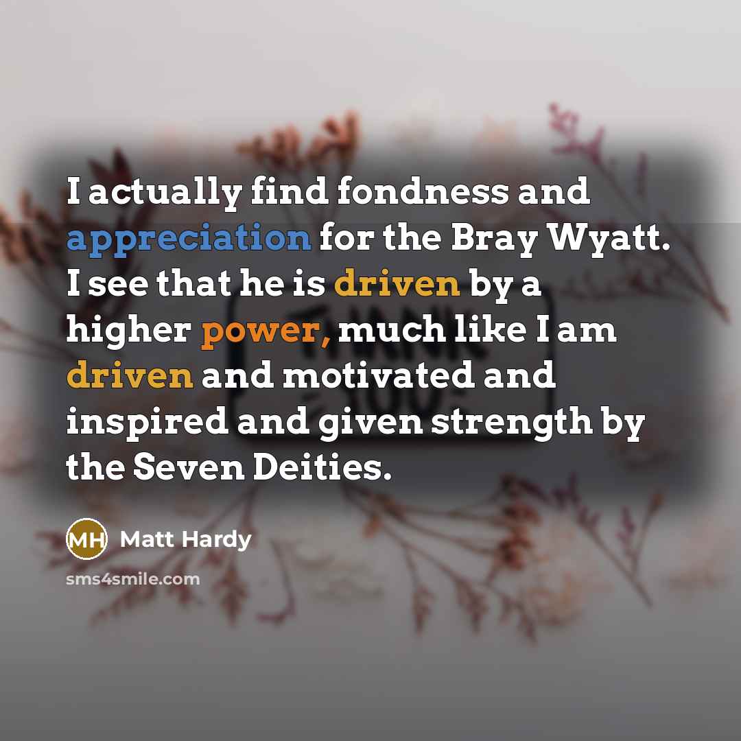 “I actually find fondness and appreciation for the Bray Wyatt.…” quote by Matt Hardy