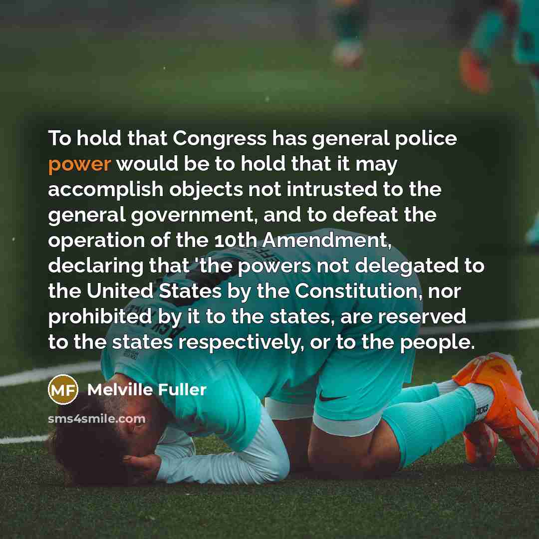 “To hold that Congress has general police power would be…” quote by Melville Fuller