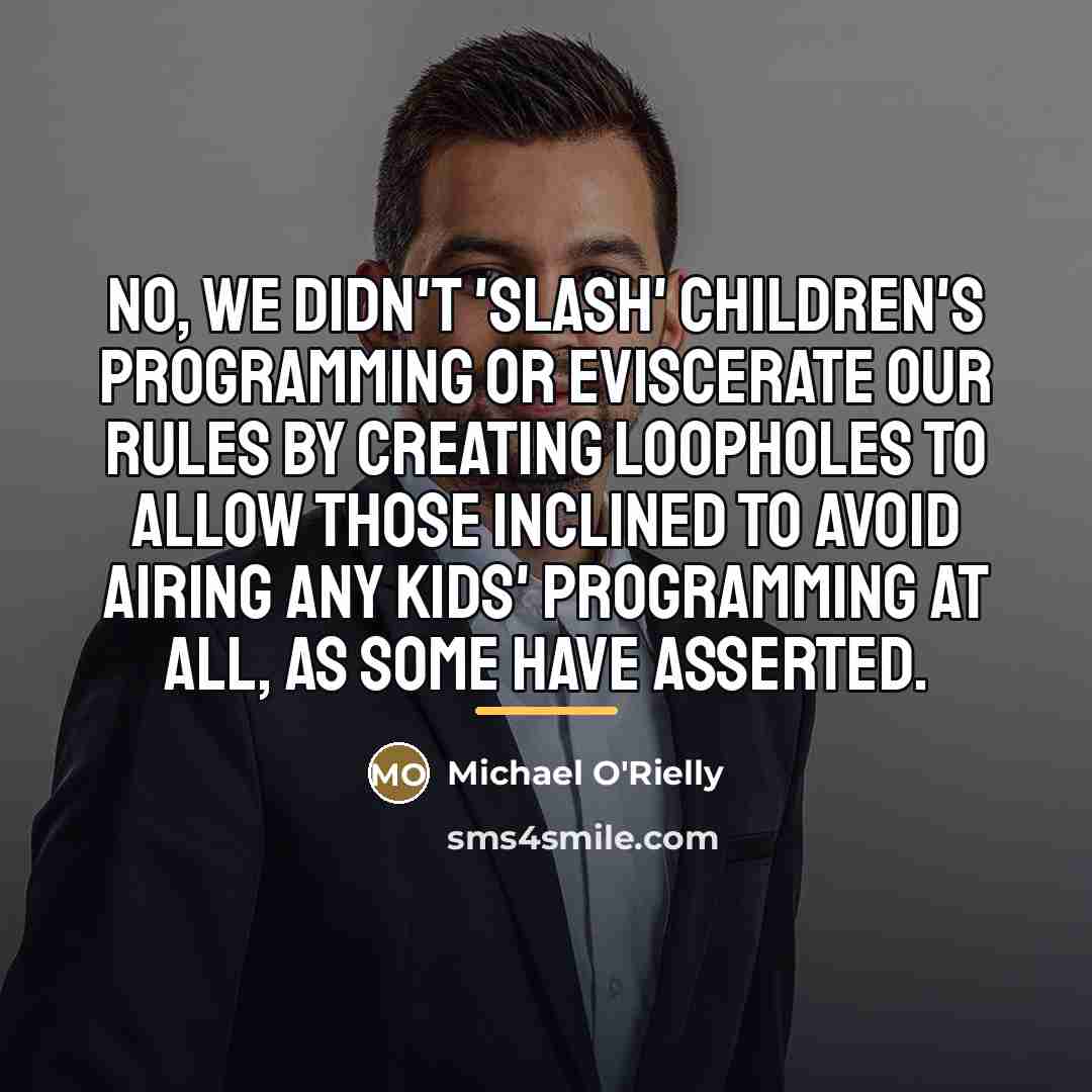“No, we didn't 'slash' children's programming or eviscerate our rules…” quote by Michael O'Rielly