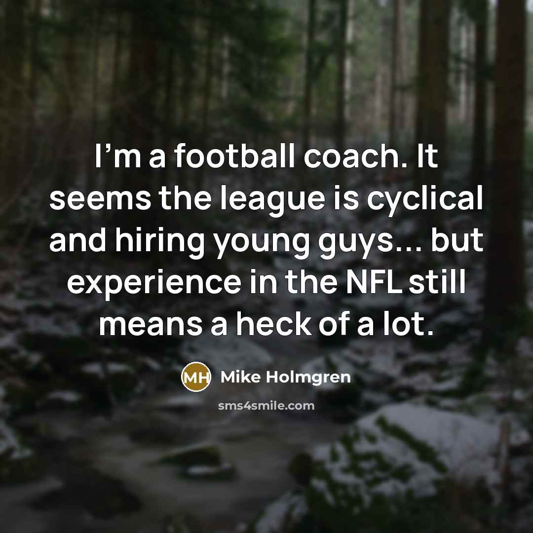 “I'm a football coach. It seems the league is cyclical…” quote by Mike Holmgren