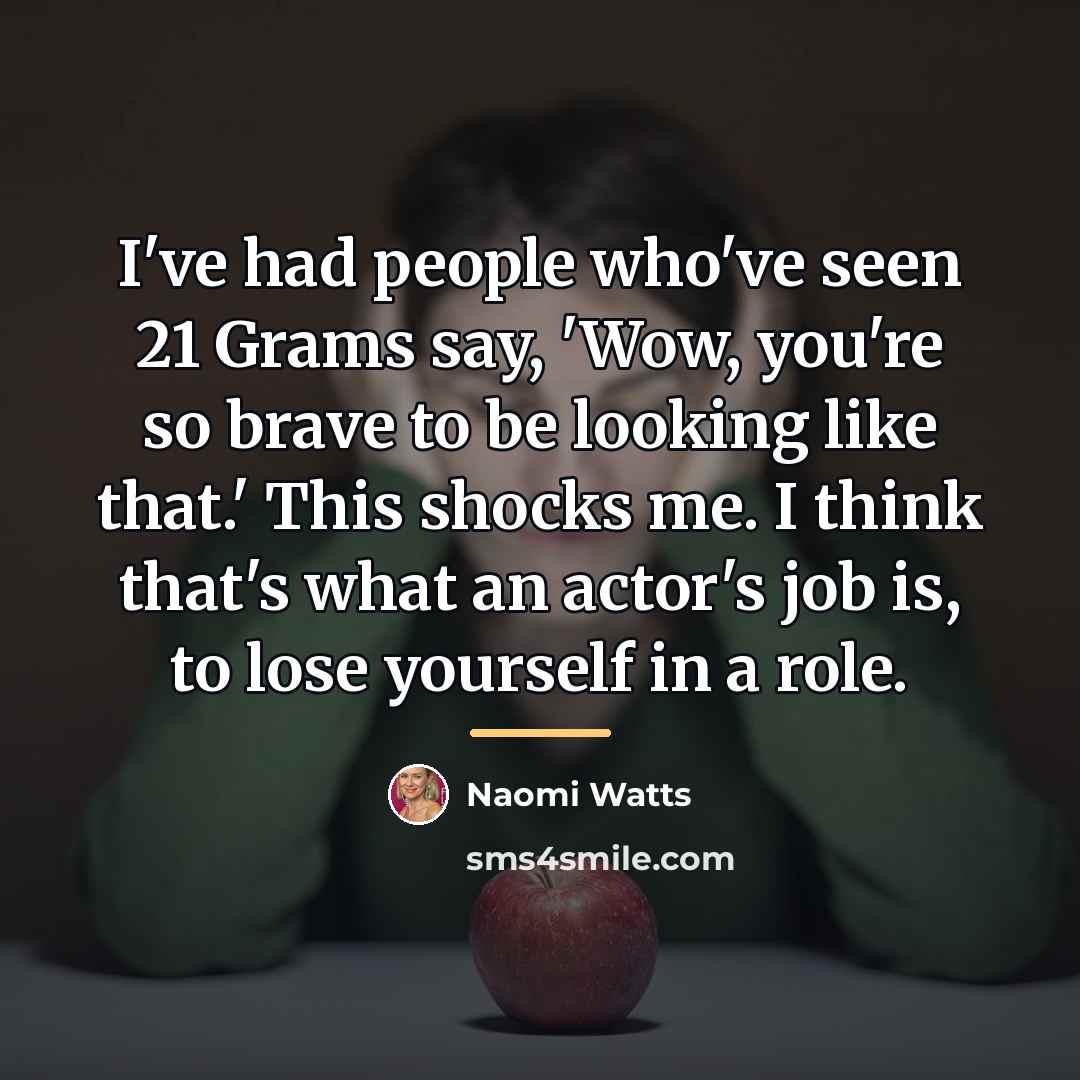 “I've had people who've seen 21 Grams say, 'Wow, you're…” quote by Naomi Watts